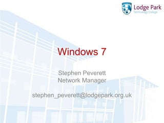 Windows 7 Stephen Peverett Network Manager stephen_peverett@lodgepark.org.uk 
