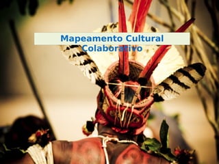 Mapeamento Cultural
              Colaborativo




06/10/09
 