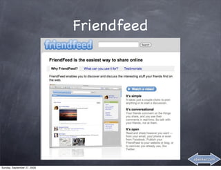Friendfeed




                                          abenker.com

Sunday, September 27, 2009
 
