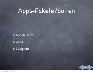Apps-Pakete/Suiten


                             Google Apps

                             Zoho

                             37signals




                                                   abenker.com

Sunday, September 27, 2009
 