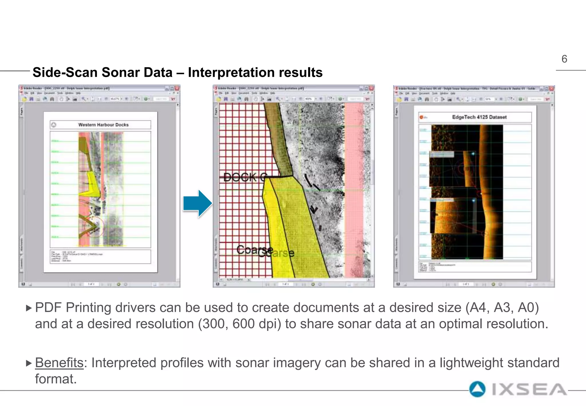 Side-Scan Sonar Data – Interpretation resultsPDF Printing drivers can be used to create documents at a desired size (A4, A3, A0) and at a desired resolution (300, 600 dpi) to share sonar data at an optimal resolution.Benefits: Interpreted profiles with sonar imagery can be shared in a lightweight standard format.