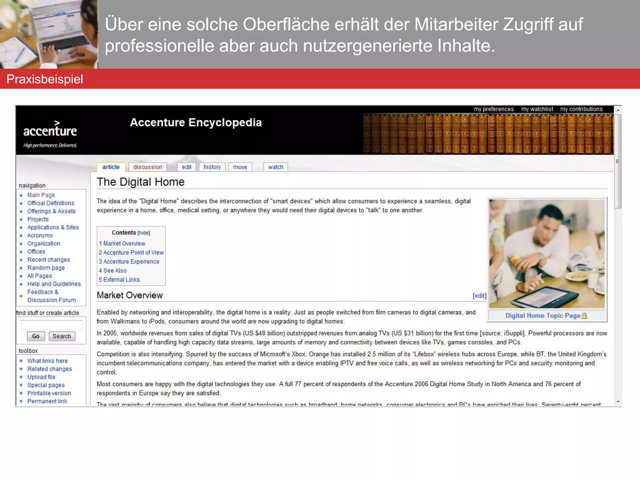 In der Praxis geht der Trend zur Integration verschiedener Informationskomponenten in einen  High Performance Workspace . 1. Zugang zu Wissensmanagement Datenbank 2. Interne und externe  Kundeninformation 3. Information zu Experten zu aktuellem Thema 4. Interaktion mit internem Experten 5. Zugang zu industrie-spezifischen Lernmodulen Praxisbeispiel 6. Online-Community von Peers & Supervisors 7. Zugang zum Learning Management System 