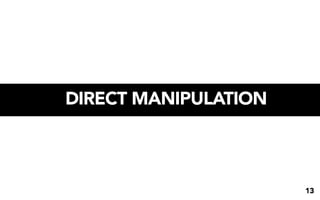 DIRECT MANIPULATION



                      13
 