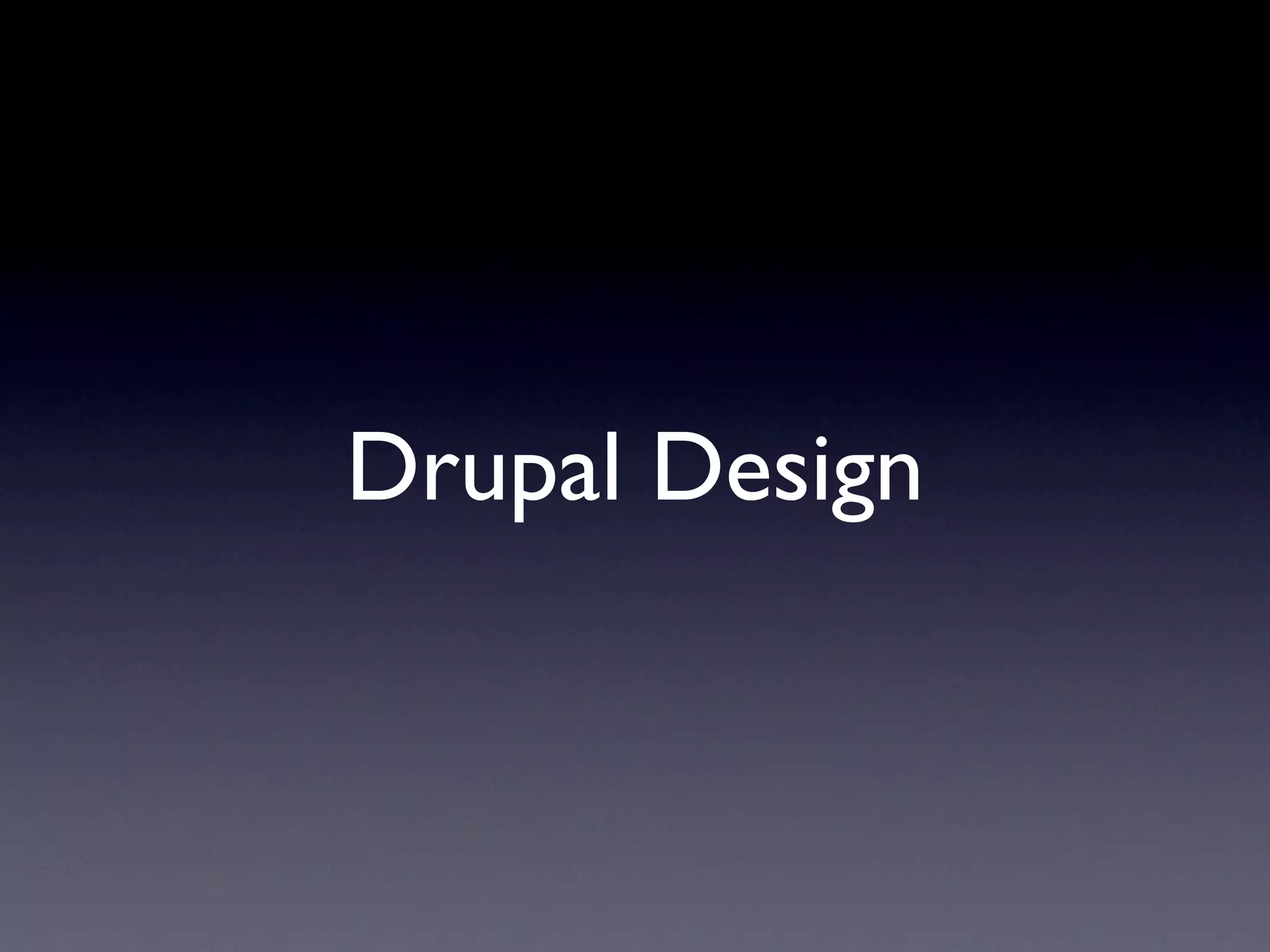 Drupal Design
 