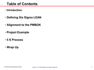 Table of Contents Introduction Defining Six Sigma LEAN Alignment to the PMBOK Project Example 5 S Process Wrap Up 