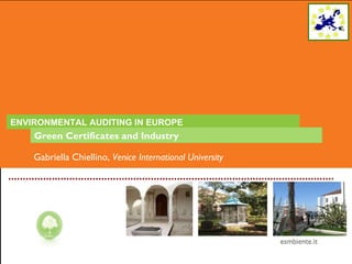 ENVIRONMENTAL AUDITING IN EUROPE Green Certificates and Industry   Gabriella Chiellino,  Venice International University 