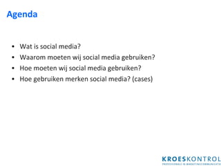 Agenda Wat is social media? Waarom moeten wij social media gebruiken? Hoe moeten wij social media gebruiken? Hoe gebruiken merken social media? (cases) 