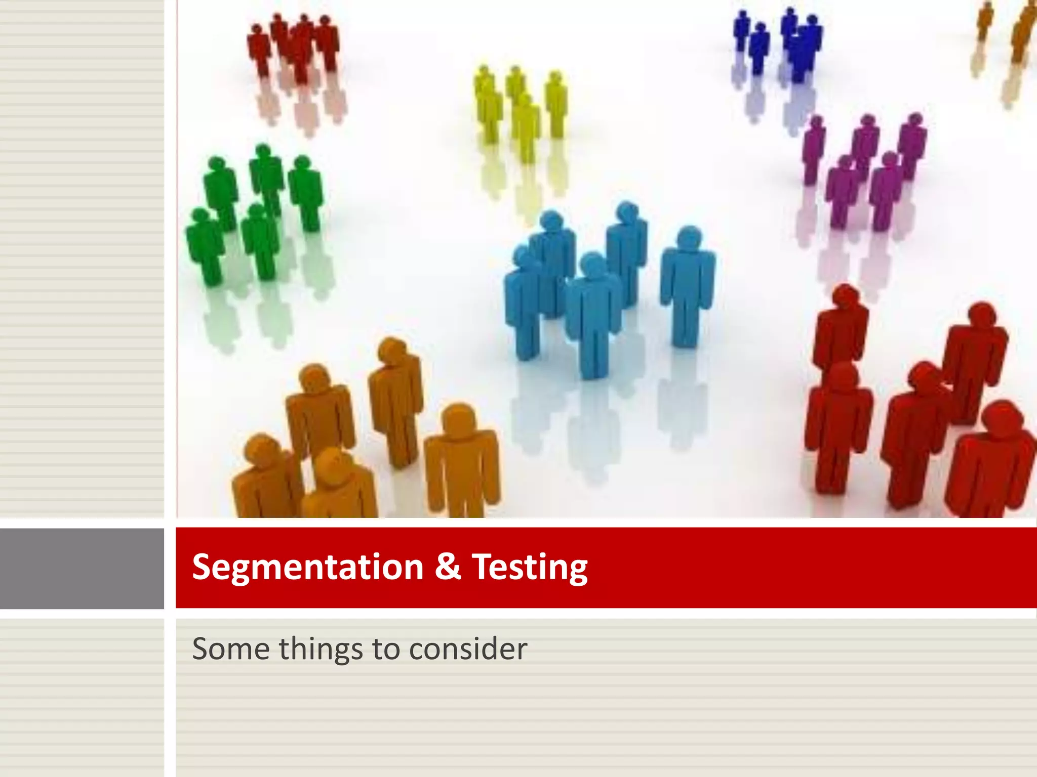 Some things to considerSegmentation & Testing