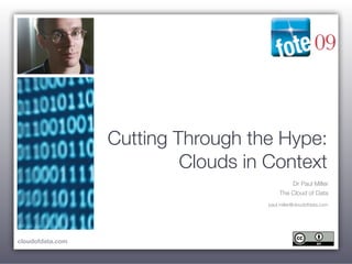 cloudofdata.com
Dr Paul Miller
The Cloud of Data
paul.miller@cloudofdata.com
Cutting Through the Hype:
Clouds in Context
 