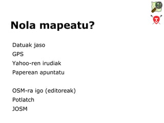 Zergatik sustatu OSM? 