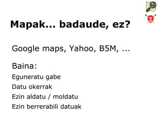 Zer da OpenStreetMap Free : lizentzia librea Wiki : komunitatea World Map : mundu osoa 