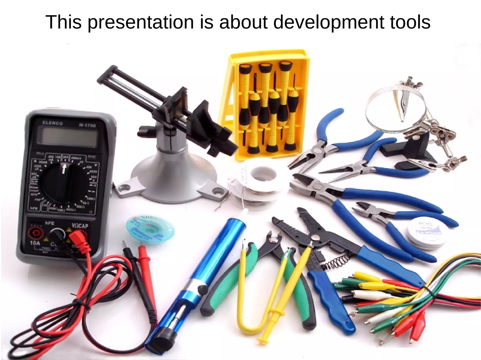 This presentation is about development tools
 