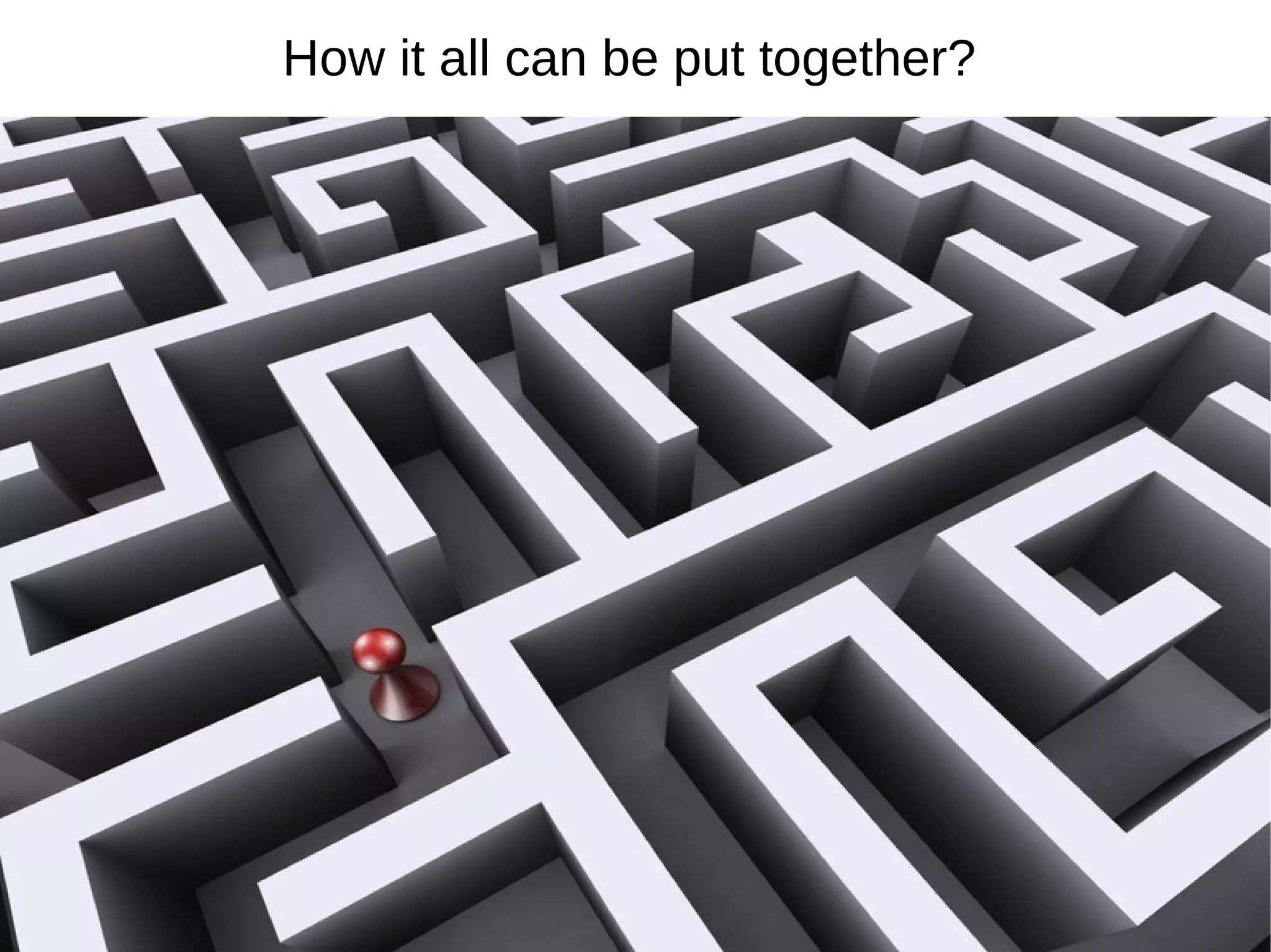 How it all can be put together?
 