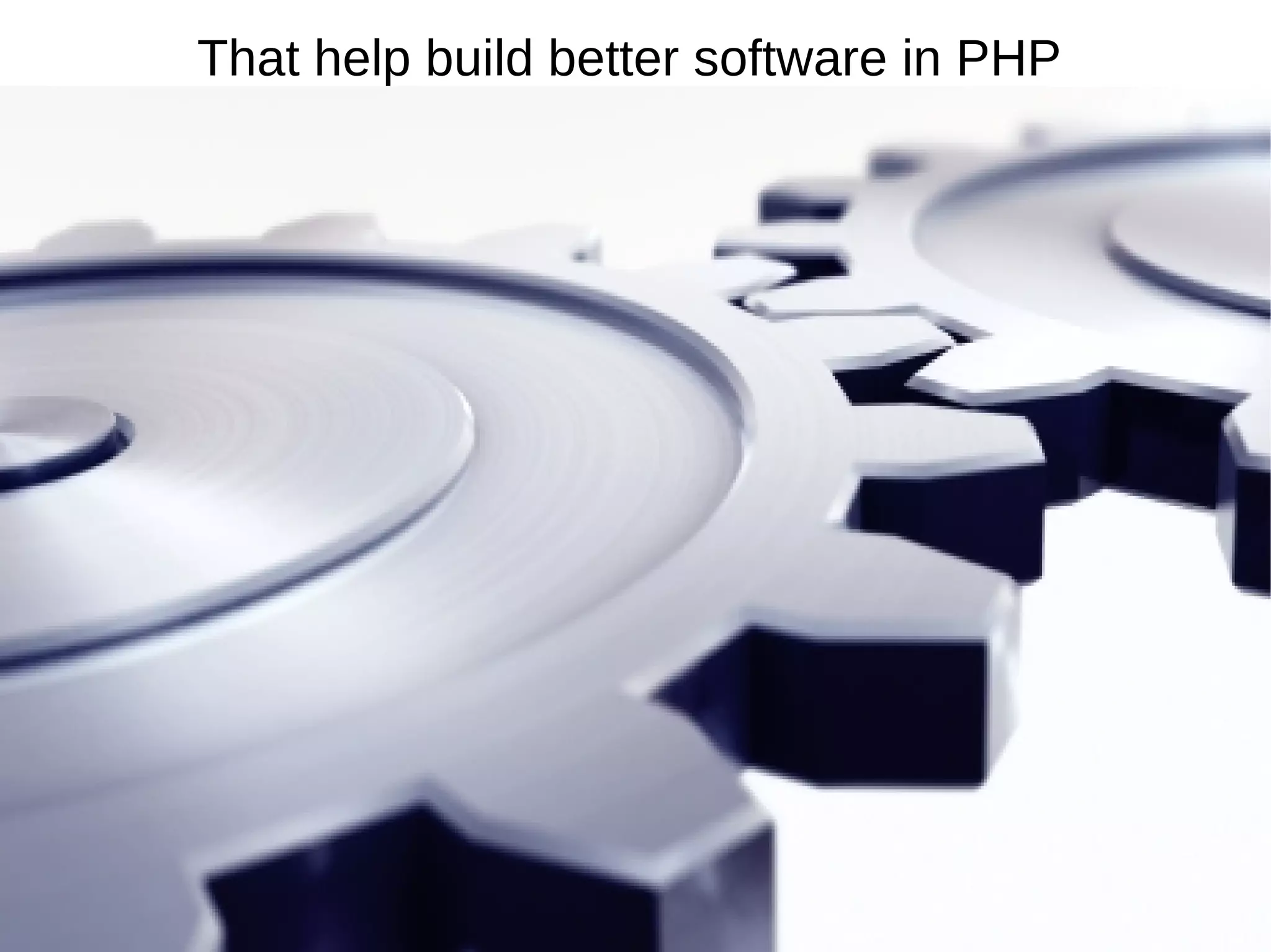 That help build better software in PHP
 