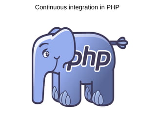 Continuous integration in PHP
 
