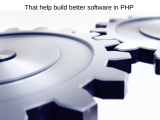That help build better software in PHP
 