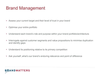 Brand Management <ul><li>Assess your current target and their level of trust in your brand </li></ul><ul><li>Optimise your...