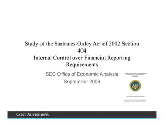 Study of the Sarbanes-Oxley Act of 2002 Section
                      404
   Internal Control over Financial Reporting
                 Requirements
        SEC Office of Economic Analysis
               September 2009
 
