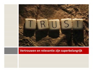 Vertrouwen en relevantie zijn superbelangrijk
 