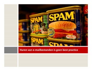 Huren van e-mailbestanden is geen best practice
 