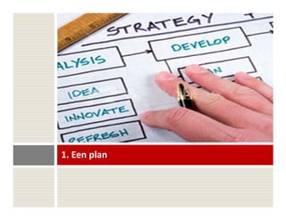 1. Een plan
 