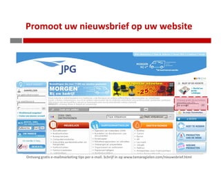Promoot uw nieuwsbrief op uw website




Ontvang gratis e-mailmarketing tips per e-mail. Schrijf in op www.tamaragielen.com/nieuwsbrief.html
 