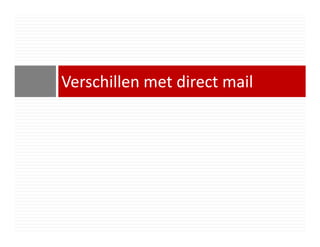 Verschillen met direct mail
 