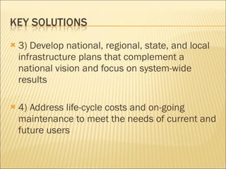 3) Develop national, regional, state, and local infrastructure plans that complement a national vision and focus on system-wide results 4) Address life-cycle costs and on-going maintenance to meet the needs of current and future users 