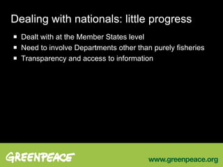 Dealing with nationals: little progress Dealt with at the Member States level Need to involve Departments other than purely fisheries Transparency and access to information 