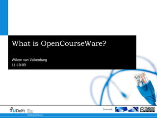 What is OpenCourseWare? Best practices worldwide Willem van Valkenburg 