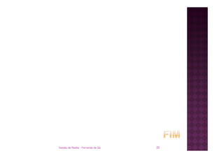 Gestão de Redes - Fernando de Sá   33
 