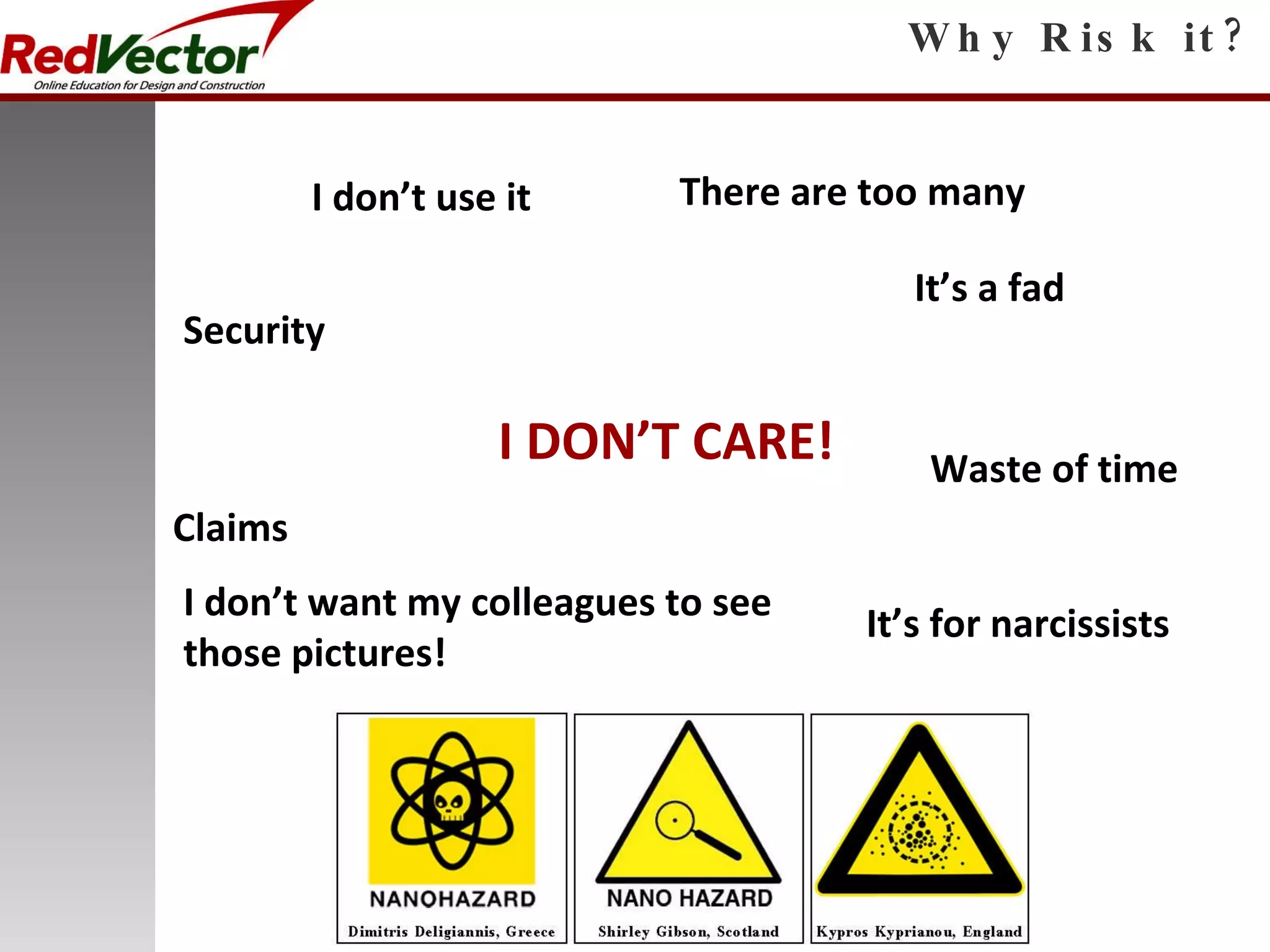 Why Risk it? I don’t use it It’s a fad I DON’T CARE! There are too many Security I don’t want my colleagues to see those pictures! Waste of time It’s for narcissists Claims 