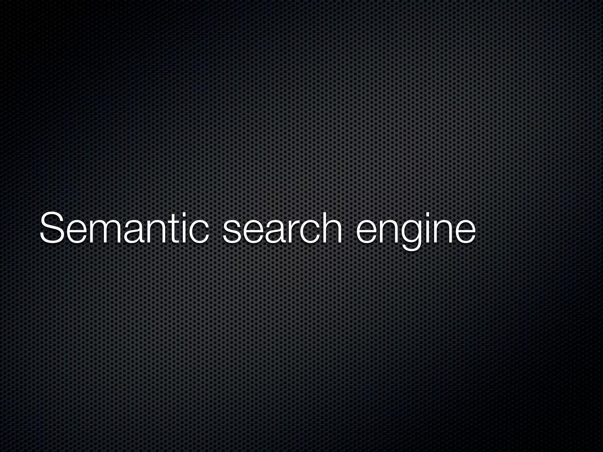 Semantic search engine
 