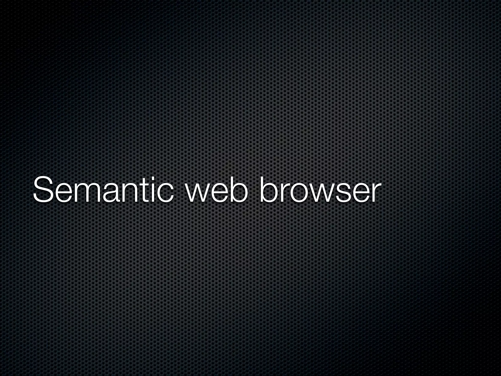 Semantic web browser
 