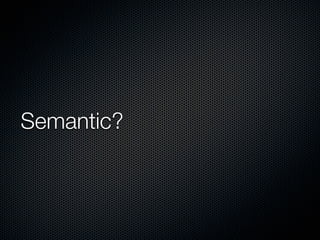 Semantic?
 