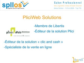 PliciWeb Solutions -Membre de Libertis -Éditeur de la solution Plici -Éditeur de la solution « clic and cash » -Spécialiste de la vente en ligne