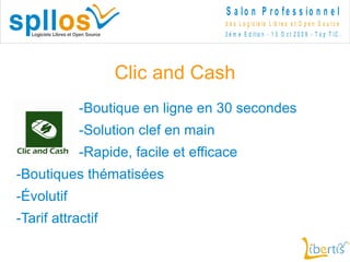 Clic and Cash -Boutique en ligne en 30 secondes -Solution clef en main -Rapide, facile et efficace -Boutiques thématisées -Évolutif -Tarif attractif