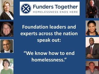 Foundation leaders and experts across the nation speak out:“We know how to end homelessness.” 