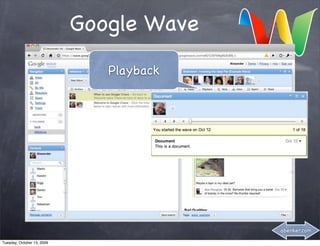 Google Wave
                               Playback




                                          abenker.com

Tuesday, October 13, 2009
 