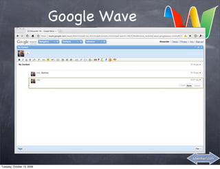 Google Wave




                                          abenker.com

Tuesday, October 13, 2009
 
