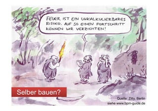 Selber bauen?
                                                      Quelle: Zitty, Berlin
Bernd Rücker / bernd.ruecker@camunda.com / 28   siehe www.bpm-guide.de
 