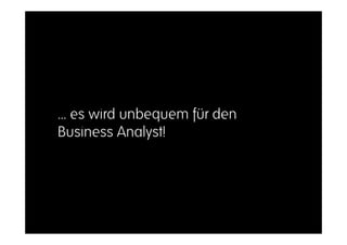 … es wird unbequem für den
              Business Analyst!




Bernd Rücker / bernd.ruecker@camunda.com / 36
 