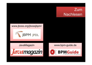 Zum
                                                      Nachlesen

       www.jboss.org/jbossjbpm/
           jb       /jb   jb /




                     JavaMagazin                www.bpm-guide.de




Bernd Rücker / bernd.ruecker@camunda.com / 45
 