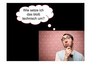 Wie setze ich
                               das bloß
                            technisch
                            t h i h um?  ?




Bernd Rücker / bernd.ruecker@camunda.com / 6
 
