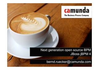Next generation open source BPM
                                                                  JBoss jBPM 4

                                                  bernd.ruecker@camunda.com
Bernd Rücker / bernd.ruecker@camunda.com / 1
 