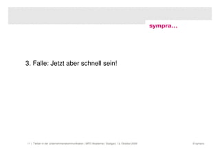 3. Falle: Jetzt aber schnell sein!




11 | Twitter in der Unternehmenskommunikation | MFG Akademie | Stuttgart, 13. Oktober 2009   © sympra
 
