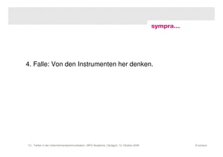 4. Falle: Von den Instrumenten her denken.




13 | Twitter in der Unternehmenskommunikation | MFG Akademie | Stuttgart, 13. Oktober 2009   © sympra
 