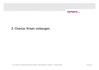 2. Chance: Krisen vorbeugen.




26 | Twitter in der Unternehmenskommunikation | MFG Akademie | Stuttgart, 13. Oktober 2009   © sympra
 