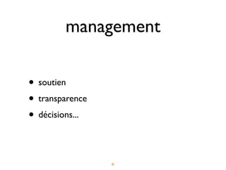 management

• soutien
• transparence
• décisions...

                 15
 
