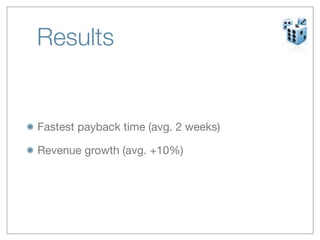 Results


Fastest payback time (avg. 2 weeks)

Revenue growth (avg. +10%)
 